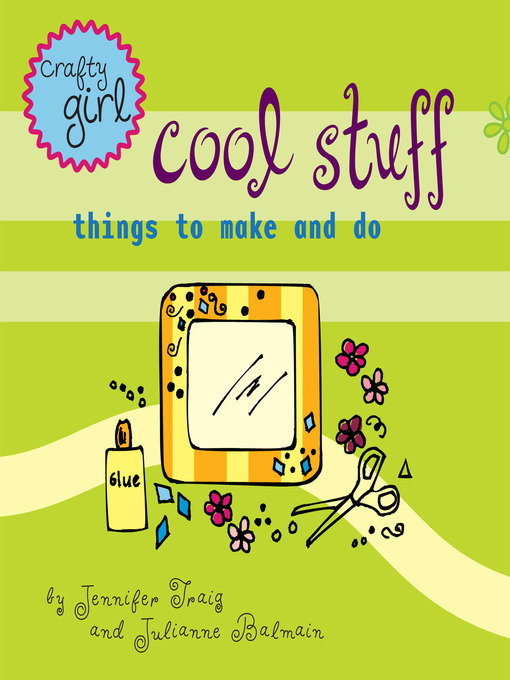 Title details for Crafty Girl: Cool Stuff by Julianne Balmain - Available
